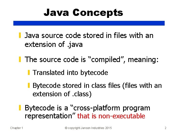 Java Concepts ▮ Java source code stored in files with an extension of. java