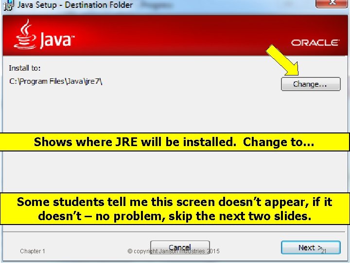 Shows where JRE will be installed. Change to… Some students tell me this screen