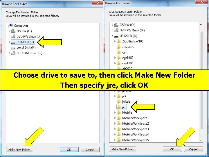 Choose drive to save to, then click Make New Folder Then specify jre, click
