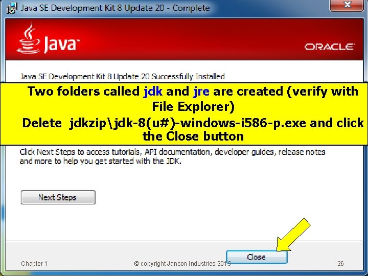 Two folders called jdk and jre are created (verify with File Explorer) Delete jdkzipjdk-8(u#)-windows-i