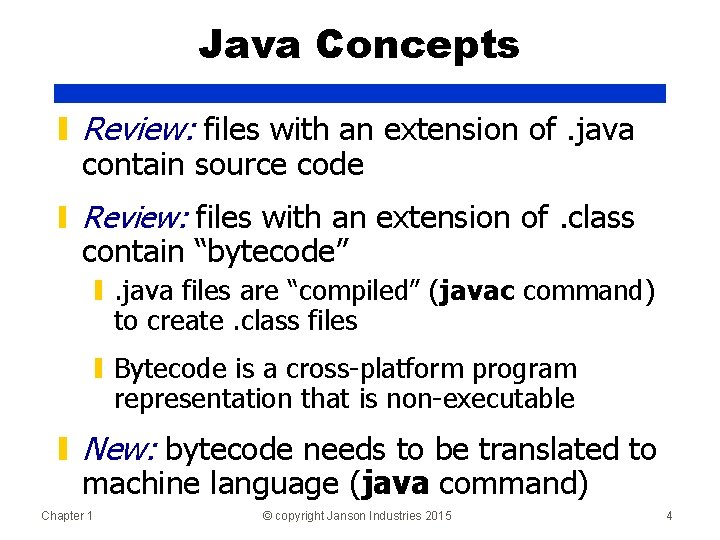 Java Concepts ▮ Review: files with an extension of. java contain source code ▮