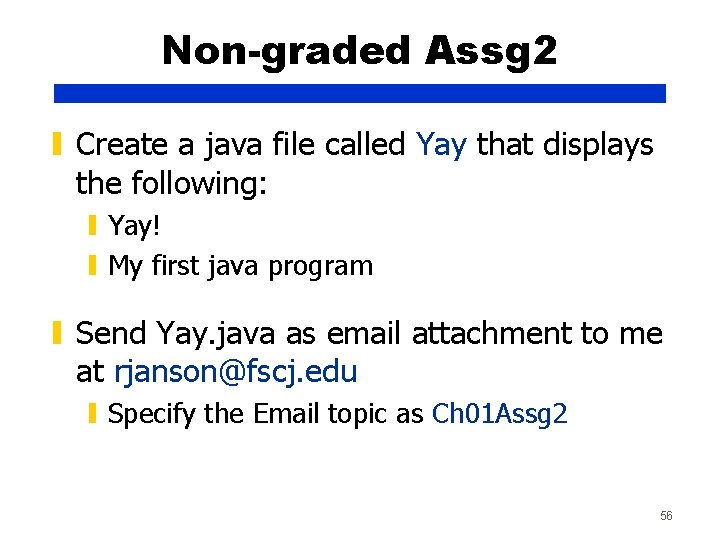 Non-graded Assg 2 ▮ Create a java file called Yay that displays the following: