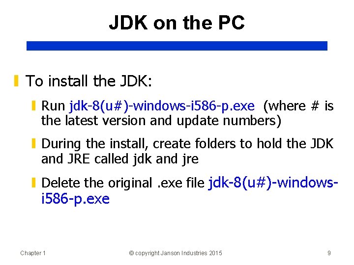 JDK on the PC ▮ To install the JDK: ▮ Run jdk-8(u#)-windows-i 586 -p.