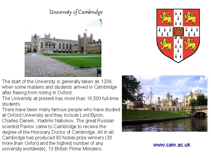 University of Cambridge The start of the University is generally taken as 1209, when