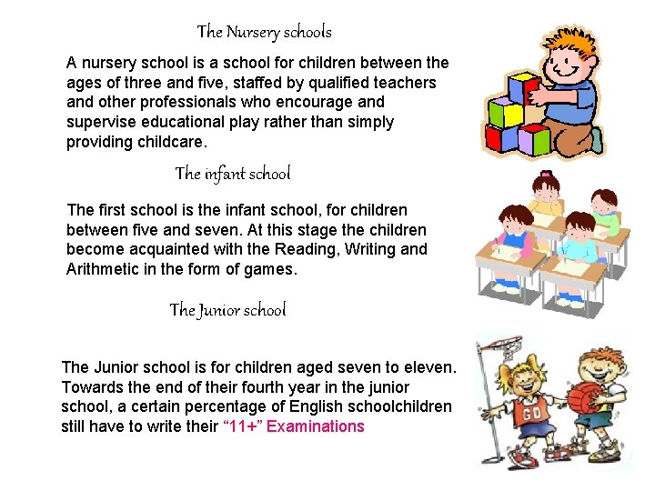 The Nursery schools A nursery school is a school for children between the ages