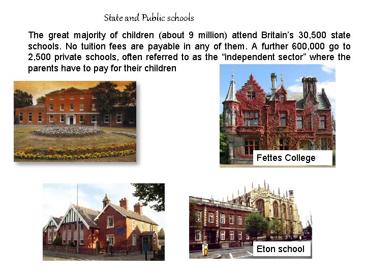 State and Public schools The great majority of children (about 9 million) attend Britain’s