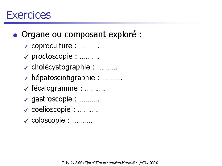 Exercices l Organe ou composant exploré : 4 4 4 4 coproculture : ……….