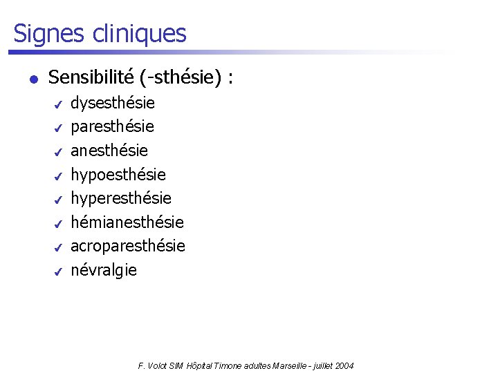 Signes cliniques l Sensibilité (-sthésie) : 4 4 4 4 dysesthésie paresthésie anesthésie hypoesthésie