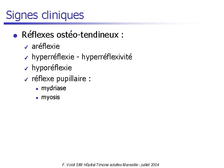 Signes cliniques l Réflexes ostéo-tendineux : 4 4 aréflexie hyperréflexie - hyperréflexivité hyporéflexie réflexe