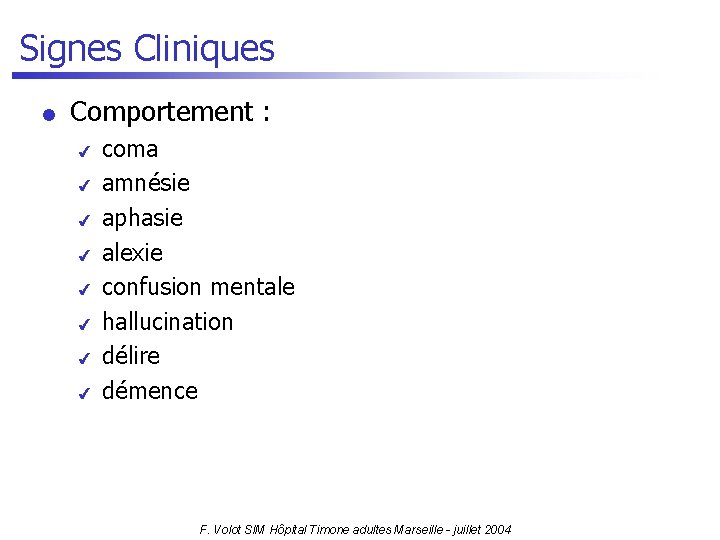 Signes Cliniques l Comportement : 4 4 4 4 coma amnésie aphasie alexie confusion