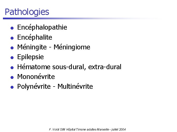 Pathologies l l l l Encéphalopathie Encéphalite Méningite - Méningiome Epilepsie Hématome sous-dural, extra-dural