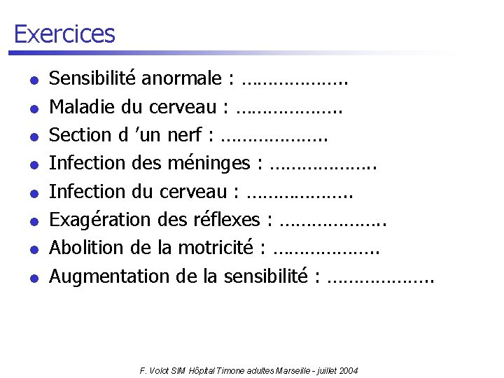 Exercices l l l l Sensibilité anormale : ………………. . Maladie du cerveau :