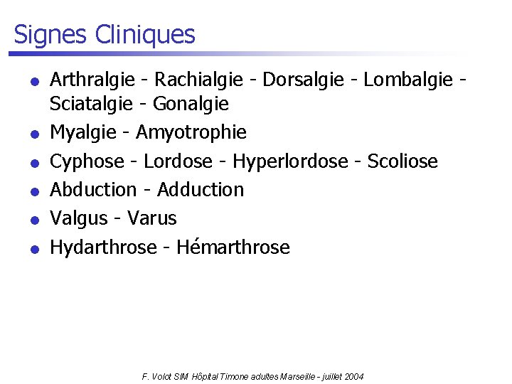 Signes Cliniques l l l Arthralgie - Rachialgie - Dorsalgie - Lombalgie - Sciatalgie