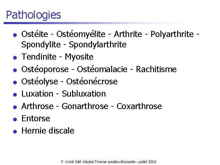 Pathologies l l l l Ostéite - Ostéomyélite - Arthrite - Polyarthrite - Spondylarthrite