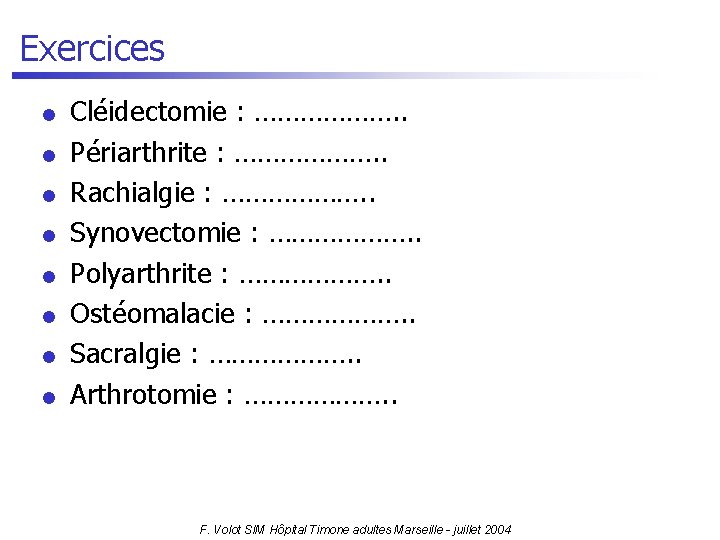 Exercices l l l l Cléidectomie : ………………. . Périarthrite : ………………. . Rachialgie