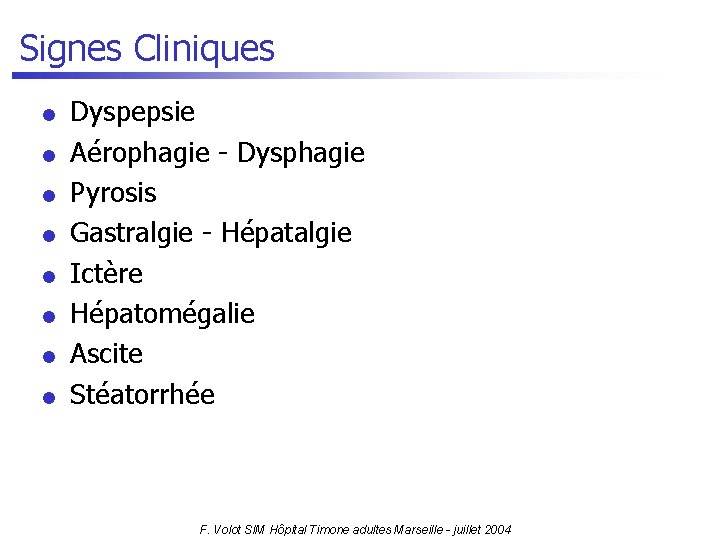 Signes Cliniques l l l l Dyspepsie Aérophagie - Dysphagie Pyrosis Gastralgie - Hépatalgie