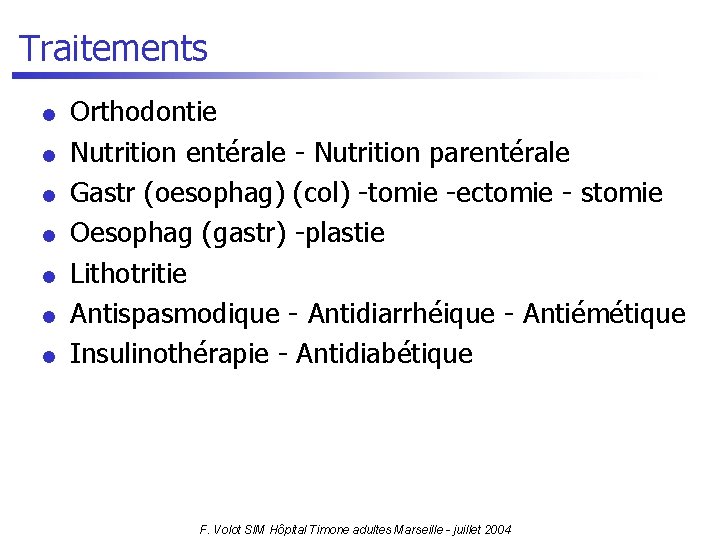 Traitements l l l l Orthodontie Nutrition entérale - Nutrition parentérale Gastr (oesophag) (col)