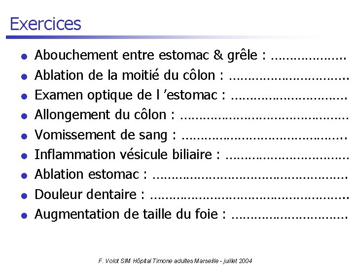 Exercices l l l l l Abouchement entre estomac & grêle : ………………. .