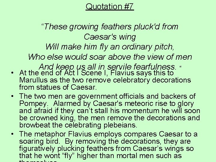 Quotation #7 “These growing feathers pluck'd from Caesar's wing Will make him fly an Quotation #7 “These growing feathers pluck'd from Caesar's wing Will make him fly an
