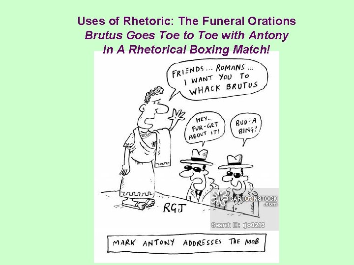 Uses of Rhetoric: The Funeral Orations Brutus Goes Toe to Toe with Antony In