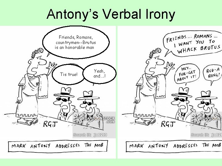 Antony’s Verbal Irony Friends, Romans, countrymen--Brutus is an honorable man. F Tis true! Yeah,