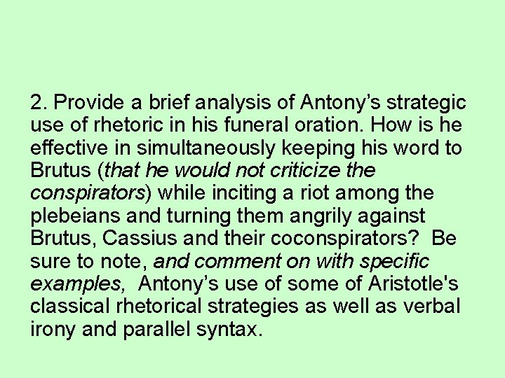 2. Provide a brief analysis of Antony’s strategic use of rhetoric in his funeral 2. Provide a brief analysis of Antony’s strategic use of rhetoric in his funeral