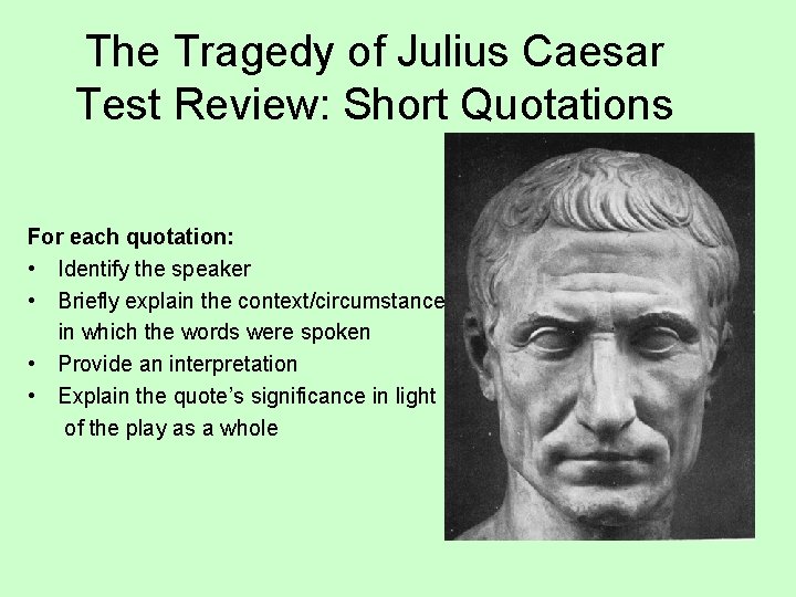 The Tragedy of Julius Caesar Test Review: Short Quotations For each quotation: • Identify