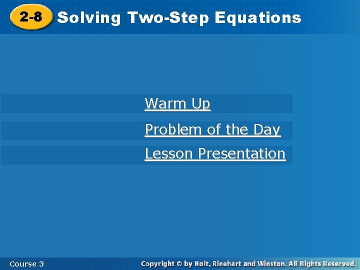 2 -8 Solving. Two-Step. Equations Warm Up Problem of the Day Lesson Presentation Course