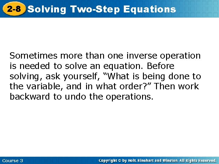 2 -8 Solving Two-Step Equations Sometimes more than one inverse operation is needed to