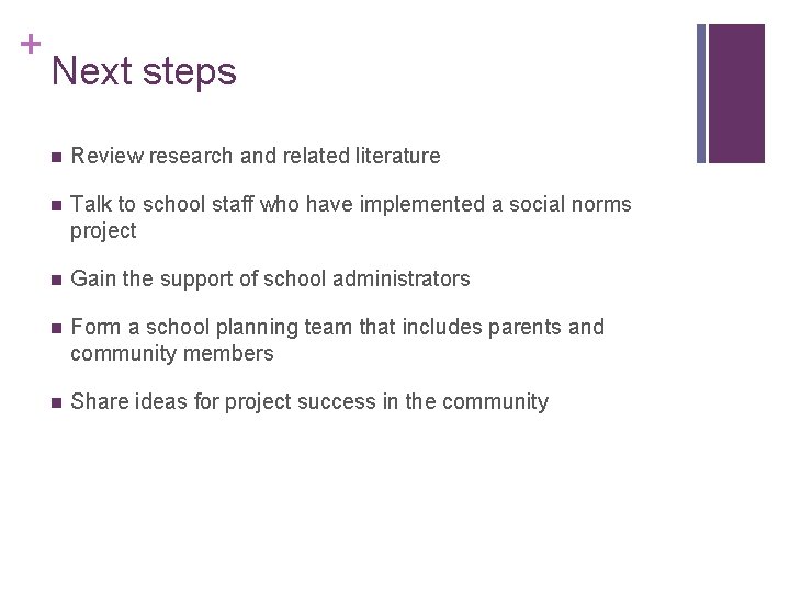 + Next steps n Review research and related literature n Talk to school staff