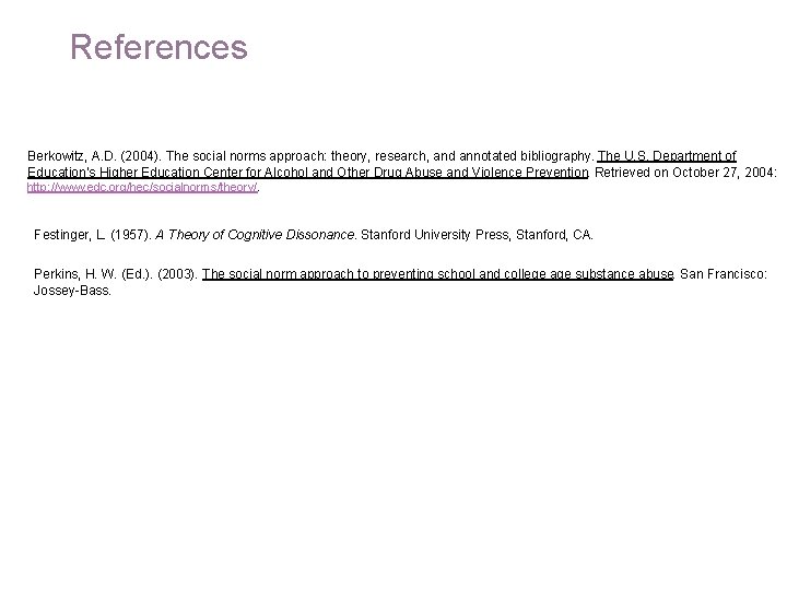 References Berkowitz, A. D. (2004). The social norms approach: theory, research, and annotated bibliography.