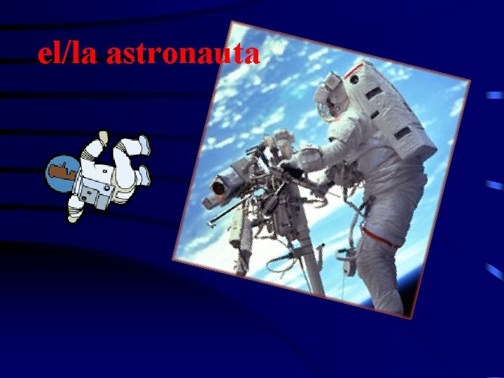 el/la astronauta 