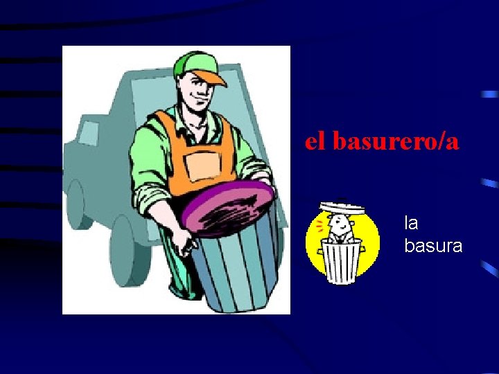 el basurero/a la basura 