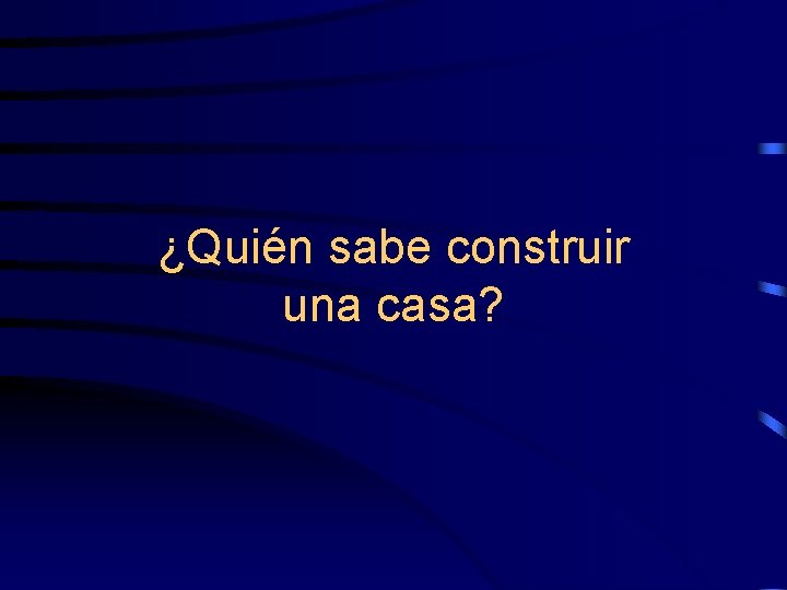 ¿Quién sabe construir una casa? 