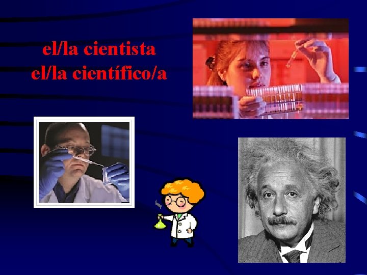el/la cientista el/la científico/a 