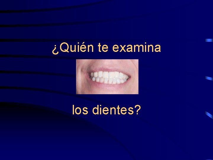 ¿Quién te examina los dientes? 