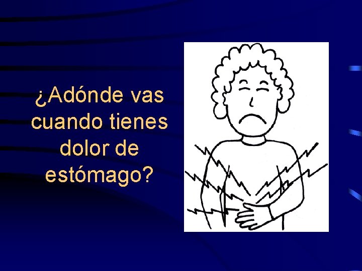 ¿Adónde vas cuando tienes dolor de estómago? 