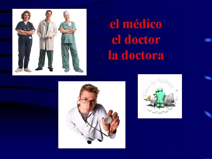 el médico el doctor la doctora 