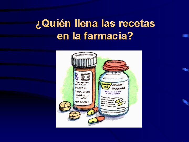 ¿Quién llena las recetas en la farmacia? 