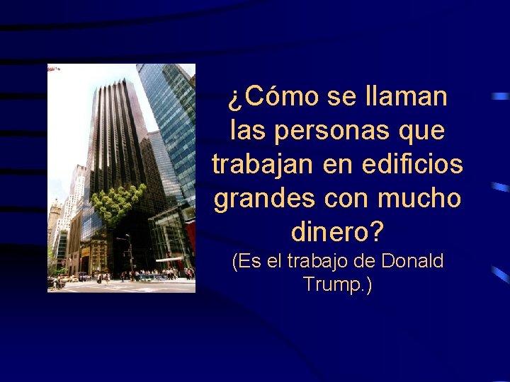 ¿Cómo se llaman las personas que trabajan en edificios grandes con mucho dinero? (Es