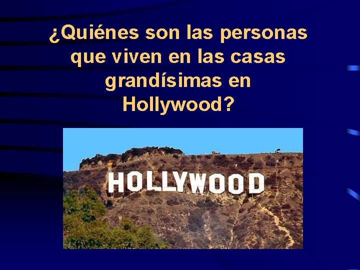 ¿Quiénes son las personas que viven en las casas grandísimas en Hollywood? 