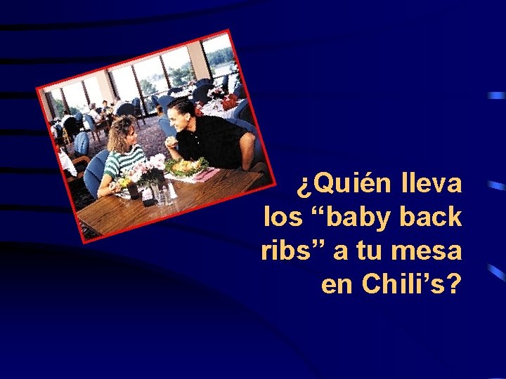 ¿Quién lleva los “baby back ribs” a tu mesa en Chili’s? 