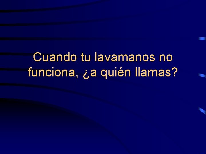 Cuando tu lavamanos no funciona, ¿a quién llamas? 