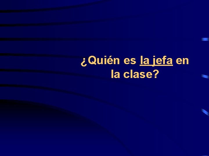 ¿Quién es la jefa en la clase? 