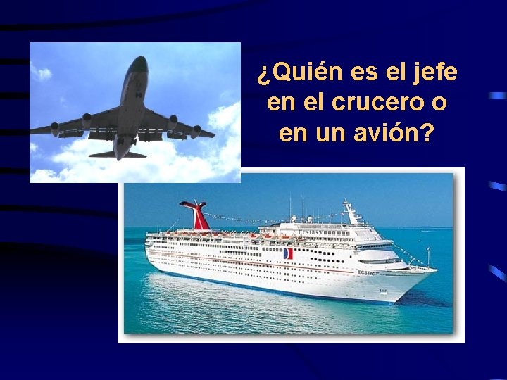 ¿Quién es el jefe en el crucero o en un avión? 