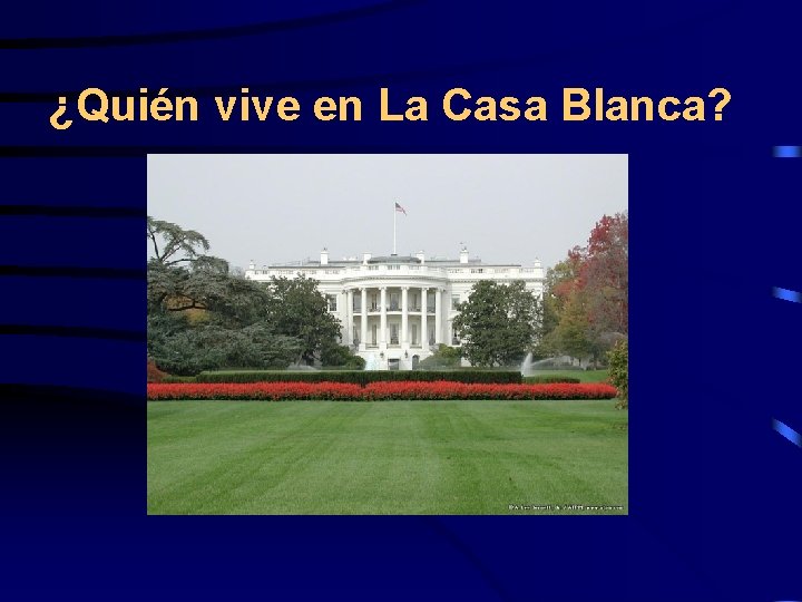 ¿Quién vive en La Casa Blanca? 