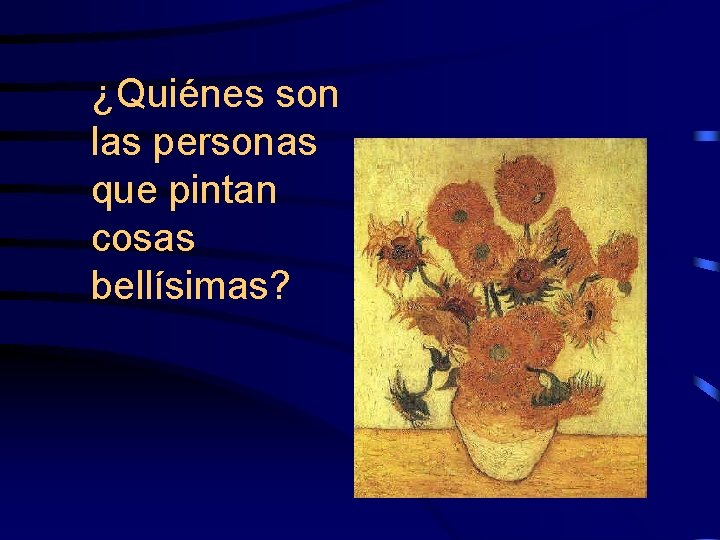 ¿Quiénes son las personas que pintan cosas bellísimas? 