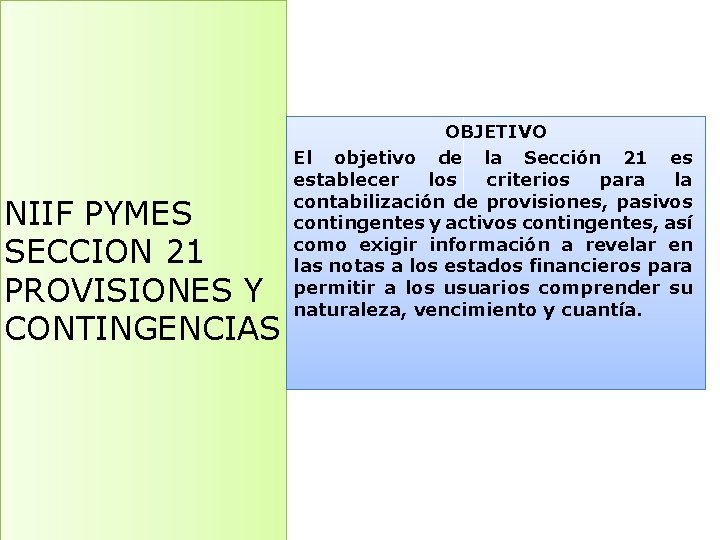 NIIF PYMES SECCION 21 PROVISIONES Y CONTINGENCIAS OBJETIVO El objetivo de la Sección 21