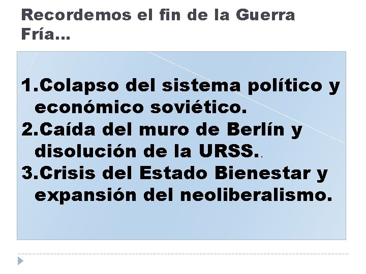 Recordemos el fin de la Guerra Fría… 1. Colapso del sistema político y económico