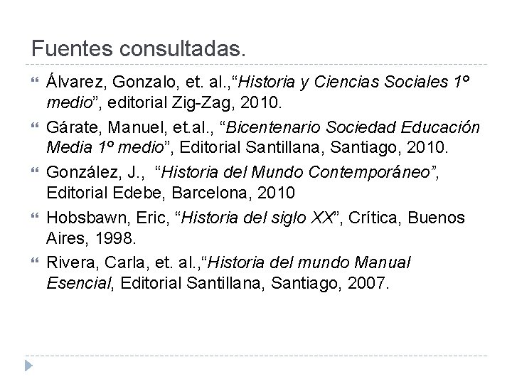 Fuentes consultadas. Álvarez, Gonzalo, et. al. , “Historia y Ciencias Sociales 1º medio”, editorial